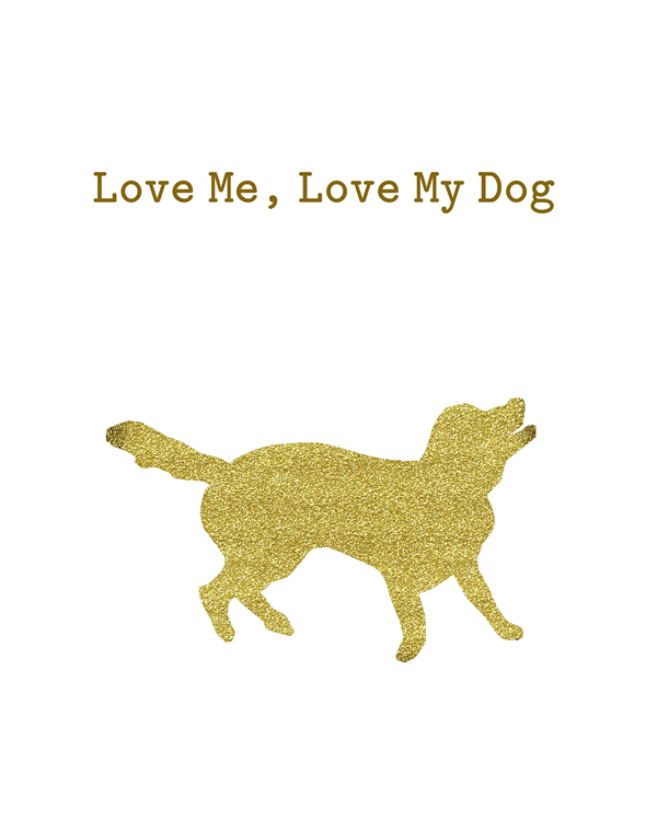 Love me, love my dog. The perfect give for any animal lover. Home Decor Sign, Printable quote with glitter gold color, Wall print, digital art printable decoration, Home decor || 8x10 inches (HD pdf)