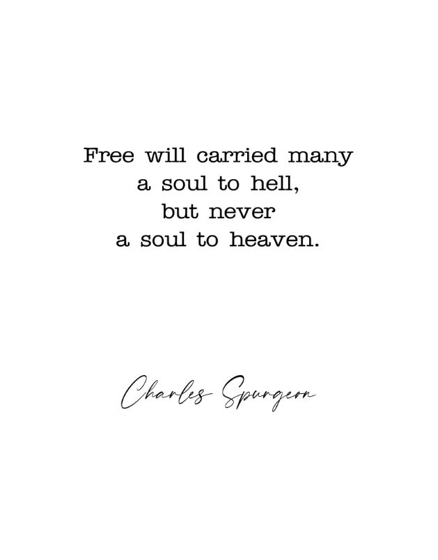 Printable Quote -- Free will carried many a soul to hell, but never a soul to heaven. by Charles Haddon Spurgeon (1834-1892); a preacher. -- 11x14 inches (300 dpi)