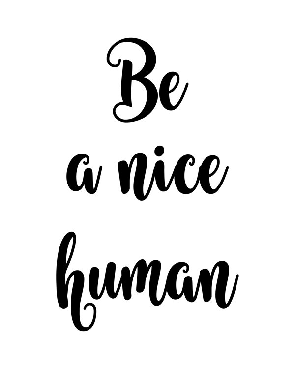 Be a nice human. This printable wall art is a modern typographic piece that will enhance any home decor, as well as giving a message to keep you feeling positive.  Great decor for any home or office. Be A Nice Human, Printable Wall Art, Monochrome Inspiring Quote, Black Typography Gallery Wall || 8x10 inches (HD pdf)