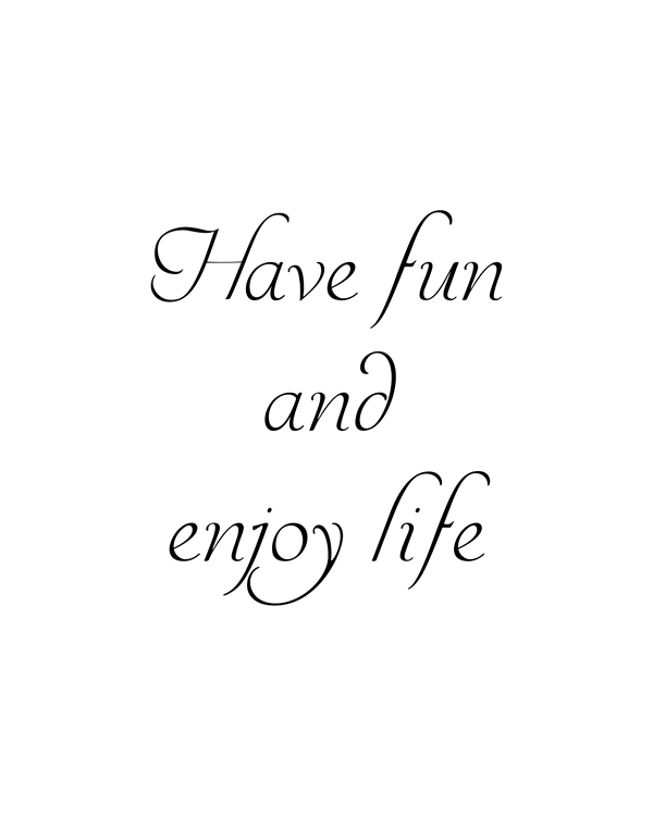 Have fun and enjoy life, it is a perfect gift. Wall art to decor your home or office , Printable Wall Art, Black and White printable quote, printable art, downloadable print, modern wall art, typography print, motivational print || 8x10 inches (HD pdf)