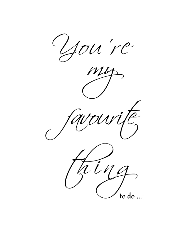 Printable You're my favorite thing to do ... Valentines quote. Print Wall Art (DIY, instant download)