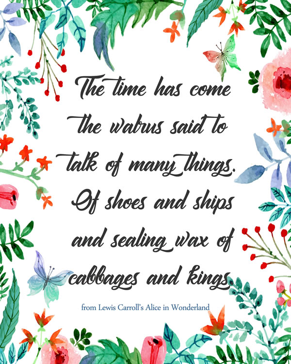 Printable The time has come the walrus said to talk of many things: of shoes and ships and sealing wax of cabbages and kings. Print Wall Art (DIY, instant download)